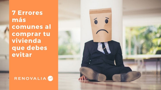 Los errores comunes al comprar una vivienda, ¿cómo evitarlos?